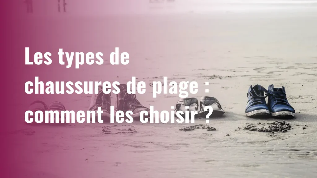 Les types de chaussures de plage