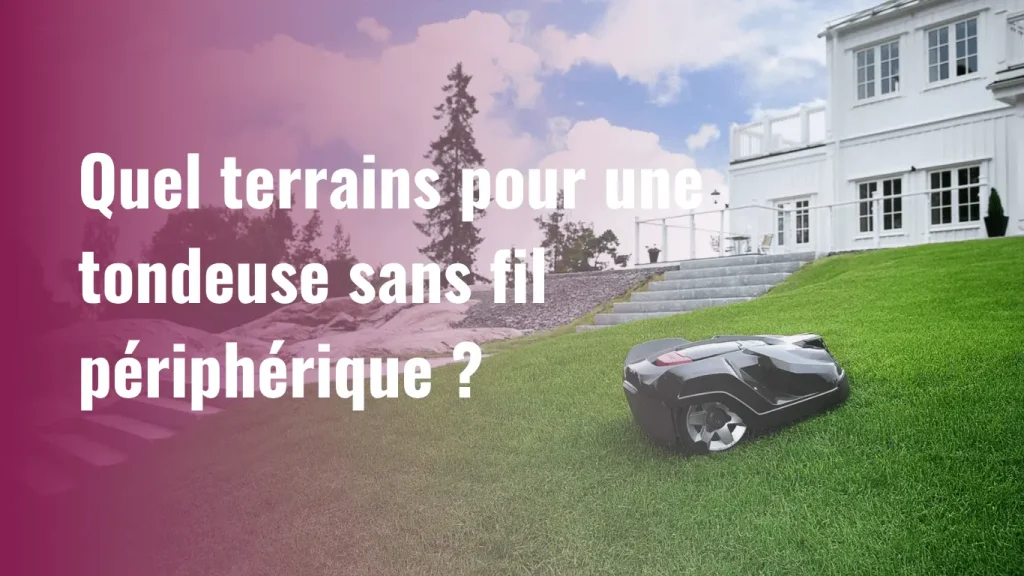 Type de terrain pour le bon fonctionnement d'un robot tondeuse sans fil périphérique