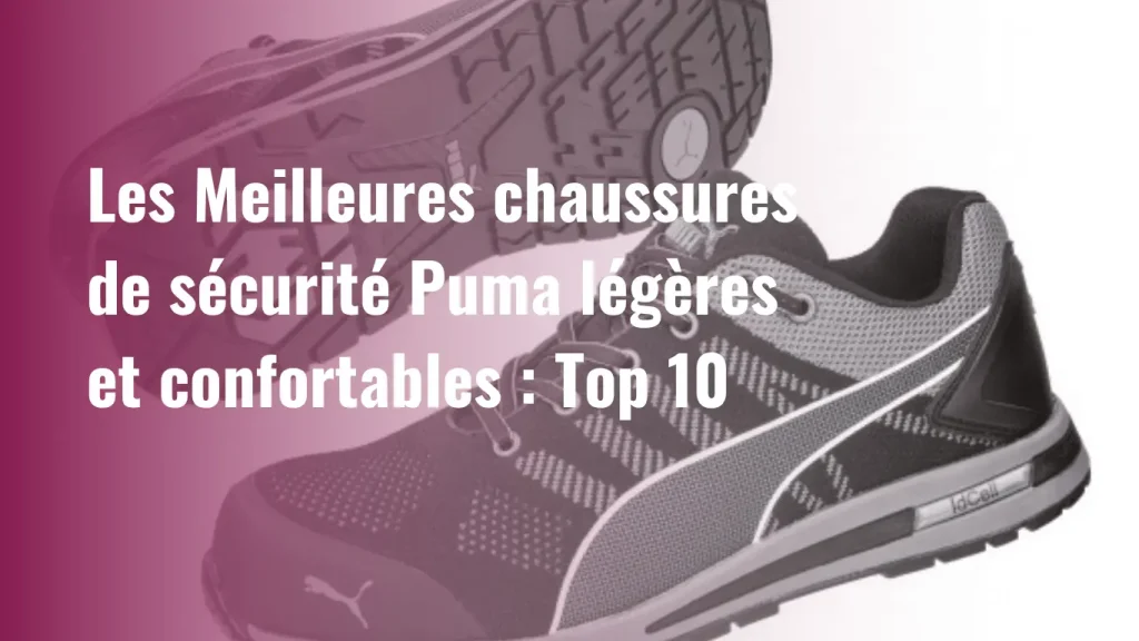 Meilleures chaussures de sécurité Puma légères et confortables