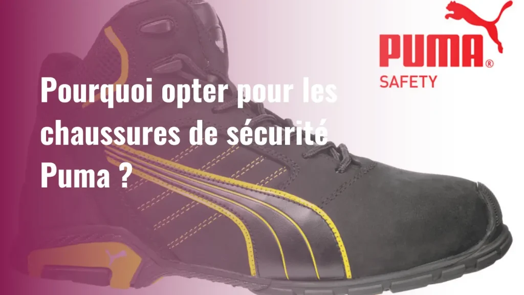 Pourquoi les chaussures de sécurité puma