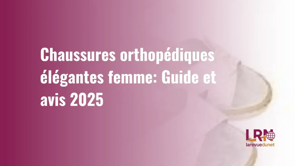 chaussures orthopédiques élégantes femme : Notre guide et avis 2025
