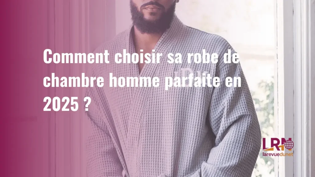 choisir sa robe de chambre homme parfaite