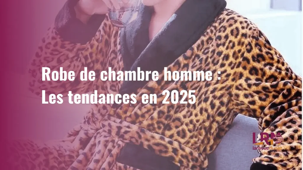tendances robe de chambre homme 2025